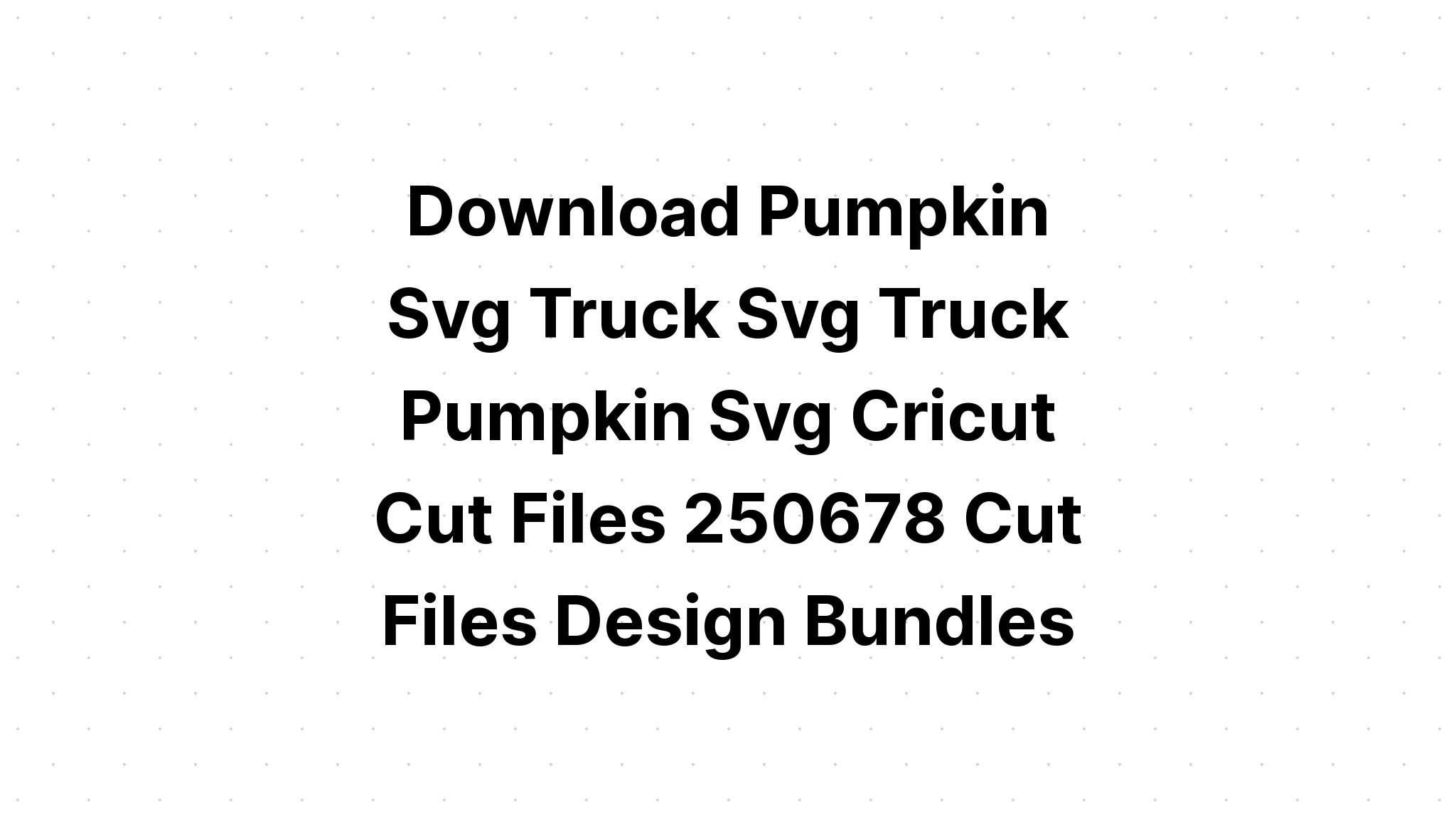 Download Pumpkin Truck Cut Files Graphic SVG File